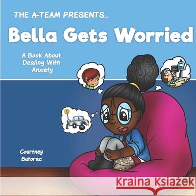 Bella Gets Worried: A Book About Dealing With Anxiety Zieroth, Emily 9781975844271 Createspace Independent Publishing Platform