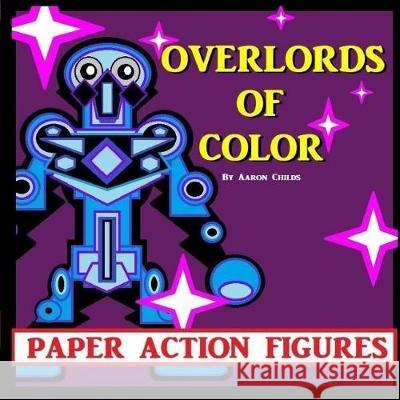 Overlords of Color Aaron Michael Childs 9781975844882 Createspace Independent Publishing Platform