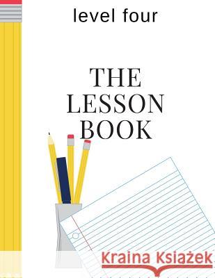 The Lesson Book: Level Four Sherry K. Hayes 9781975847791 Createspace Independent Publishing Platform