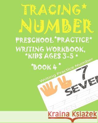 Tracing Number: Preschoolers*Practice Writing*Workbook, KIDS AGES 3-5*: TRACING NUMBER: Preschoolers*Practice Writing*Workbook, KIDS A Hand, Brighter 9781975851385 Createspace Independent Publishing Platform