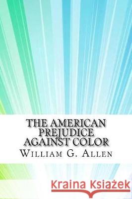 The American Prejudice Against Color William G 9781975854362 Createspace Independent Publishing Platform