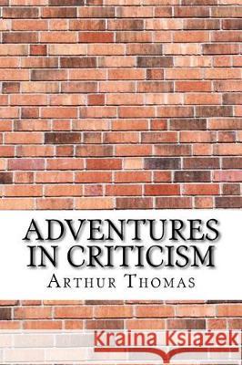 Adventures in Criticism Arthur Thomas 9781975854393