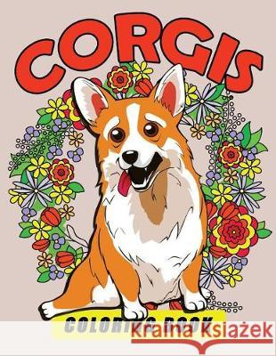 Corgis Coloring Book: Dog Coloring Book for Adults Tiny Cactus Publishing 9781975855123 Createspace Independent Publishing Platform