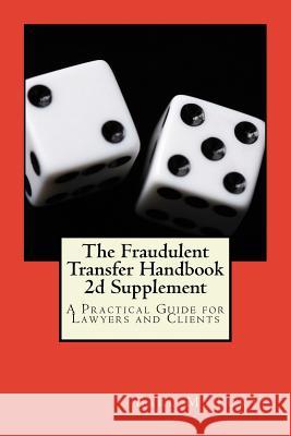 The Fraudulent Transfer Handbook 2d Supplement: A Practical Guide for Lawyers and Clients Forte, Earl M. 9781975857202 Createspace Independent Publishing Platform