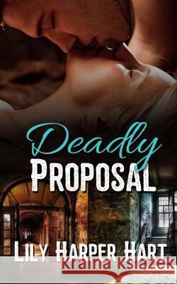 Deadly Proposal Lily Harper Hart 9781975857424 Createspace Independent Publishing Platform