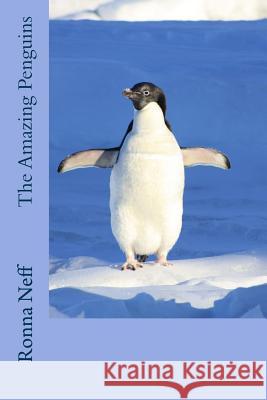 The Amazing Penguins Ronna L. Neff 9781975857493 Createspace Independent Publishing Platform