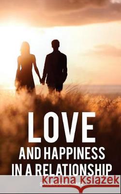 Love and Happiness in a Relationship Dr Edward Schellhammer 9781975857554 Createspace Independent Publishing Platform