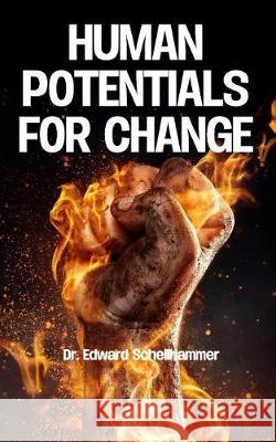 Human Potentials for Change Dr Edward Schellhammer 9781975857936 Createspace Independent Publishing Platform