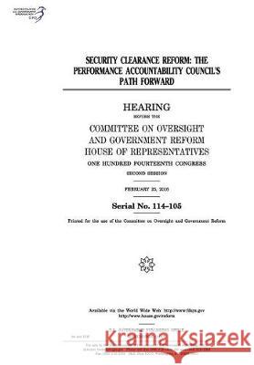 Security clearance reform: the Performance Accountability Council's path forward Representatives, United States House of 9781975858094