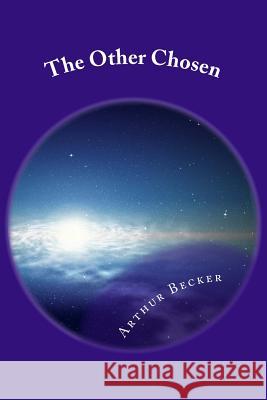 The Other Chosen Arthur Becker 9781975858216 Createspace Independent Publishing Platform