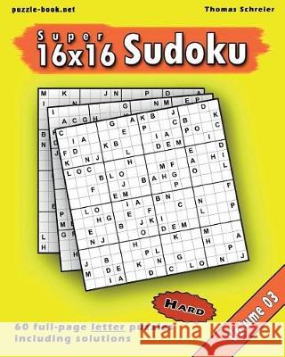 16x16 Super Sudoku: Hard 16x16 Full-page Alphabet Sudoku, Vol. 3 Schreier, Thomas 9781975858292 Createspace Independent Publishing Platform