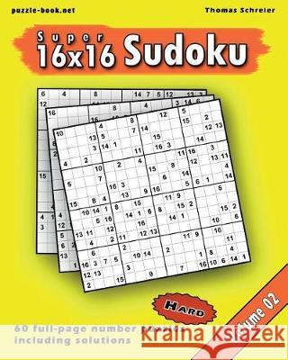 16x16 Super Sudoku: Hard 16x16 Full-page Number Sudoku, Vol. 2 Schreier, Thomas 9781975858308 Createspace Independent Publishing Platform