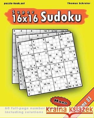 16x16 Super Sudoku: Hard 16x16 Full-page Number Sudoku, Vol. 3 Schreier, Thomas 9781975858315 Createspace Independent Publishing Platform