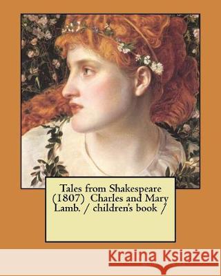 Tales from Shakespeare (1807) Charles and Mary Lamb. / children's book / Lamb, Charles and Mary 9781975858452