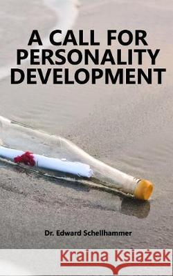 A Call for Personality Development Dr Edward Schellhammer 9781975858766 Createspace Independent Publishing Platform