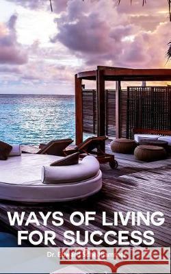 Ways of Living For Success Schellhammer, Edward 9781975859121 Createspace Independent Publishing Platform