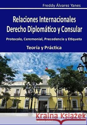 Relaciones Internacionales D. D. y C.: Derecho Diplomatico y Consular Dr Freddy Alvarez Marilin Jimenes Enrique Velez 9781975859688 Createspace Independent Publishing Platform