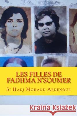 LES FILLES de FADHMA N'SOUMER: Les Maquis de Kabylie(1954-1962) Si Hadj Mohand Abdenour 9781975860011