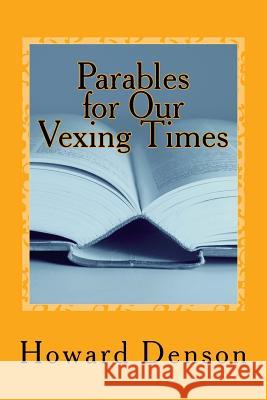 Parables for Our Vexing Times: For Bubbas Past and Present MR Howard Denson 9781975862473 Createspace Independent Publishing Platform