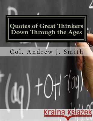 Quotes of Great Thinkers Down Through the Ages Andrew J. Smith 9781975862565 Createspace Independent Publishing Platform
