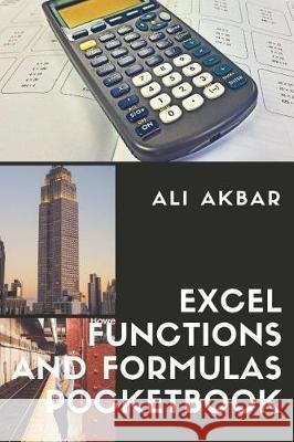 Excel Functions and Formulas Pocketbook Ali Akbar Zico Pratama Putra 9781975862596 Createspace Independent Publishing Platform