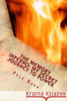 The Memory Inferno: My Secret Journey to Power Pele Burn 9781975863302