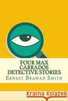 Four Max Carrados Detective Stories Ernest Bramah Smith 9781975863609