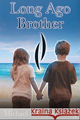 Long Ago Brother Michael Leroy Fasching 9781975863944 Createspace Independent Publishing Platform