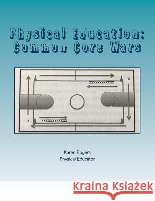 Physical Education: Common Core Wars: Common Core Wars MS Karen B. Rogers 9781975864378 Createspace Independent Publishing Platform