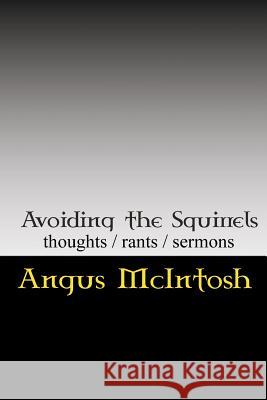 Avoiding the Squirrels: Thoughts, Rants & Sermons of the Laird Archbishop, Temple of the Circus Monkey Angus McIntosh 9781975865467