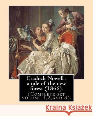 Cradock Nowell: a tale of the new forest (1866). By: Richard Doddridge Blackmore (Complete set volume 1,2, and 3).: Set in the New For Blackmore, Richard Doddridge 9781975866488