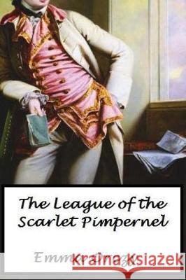 The League of the Scarlet Pimpernel Emma Orczy 9781975866938 Createspace Independent Publishing Platform