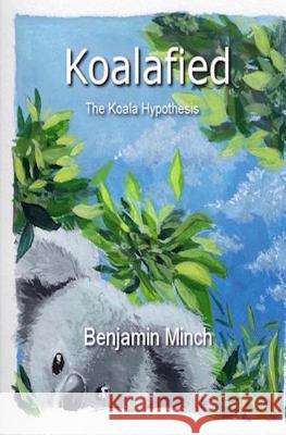 Koalafied: The Story of the Koala Species Benjamin Minch Khang Do 9781975866969 Createspace Independent Publishing Platform