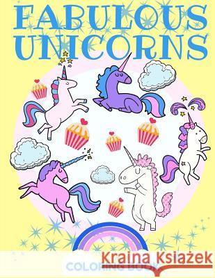 Fabulous Unicorns Coloring Book: A Coloring Book Filled with Mystical, Magical, and Beautiful Unicorns! Rachelle Clevenger 9781975867225