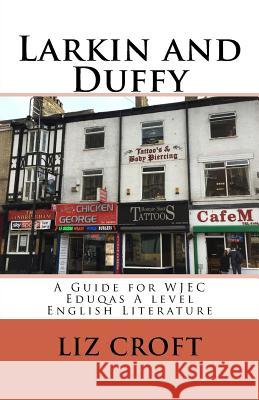 Larkin and Duffy: A Guide for WJEC Eduqas A level English Literature Croft, Liz 9781975867553 Createspace Independent Publishing Platform