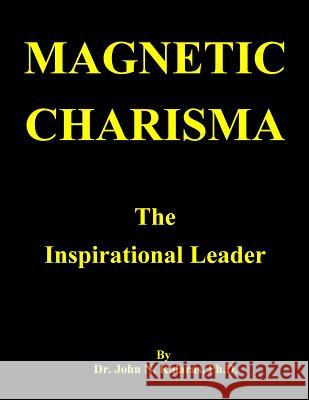 Magnetic Charisma: The Inspirational Leader John N. Kalara 9781975868116