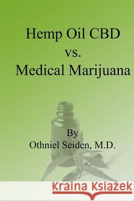 Hemp Oil CBD vs. Medical Marijuana Othniel Seide 9781975869601