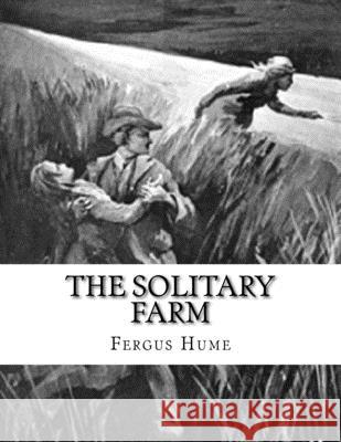 The Solitary Farm Fergus Hume 9781975870218 Createspace Independent Publishing Platform