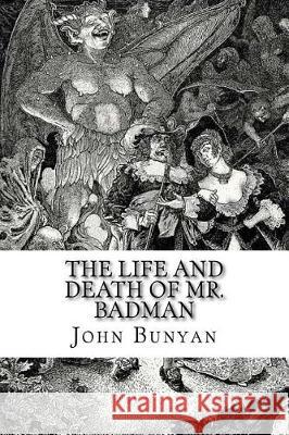 The Life and Death of Mr. Badman John Bunyan 9781975872588 Createspace Independent Publishing Platform