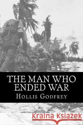 The Man Who Ended War Hollis Godfrey 9781975872618 Createspace Independent Publishing Platform