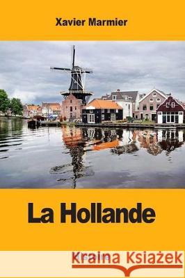 La Hollande Xavier Marmier 9781975872861 Createspace Independent Publishing Platform