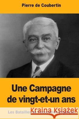 Une Campagne de vingt-et-un ans: Les Batailles de l'éducation physique De Coubertin, Pierre 9781975875763