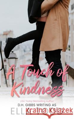 A Touch Of Kindness: A Sweet Romance Short Story Ella Todd, D H Gibbs 9781975877927 Createspace Independent Publishing Platform