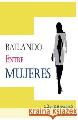 Bailando entre mujeres Carmona, Lily 9781975878412 Createspace Independent Publishing Platform