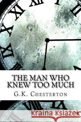 The Man Who Knew Too Much G. K. Chesterton 9781975878535 Createspace Independent Publishing Platform