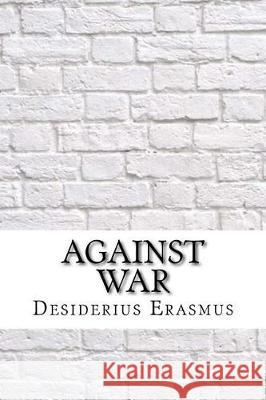 Against War Desiderius Erasmus 9781975878610