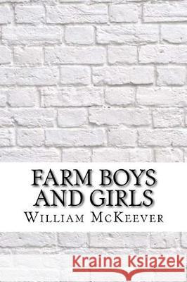 Farm Boys and Girls William Arch McKeever 9781975878719 Createspace Independent Publishing Platform