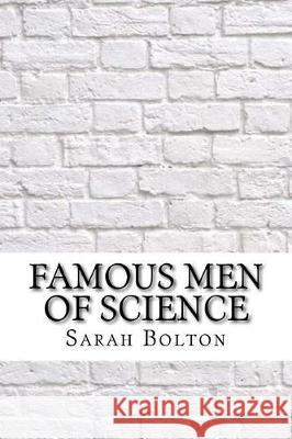 Famous Men of Science Sarah Knowles Bolton 9781975878788 Createspace Independent Publishing Platform