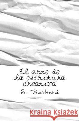 El arte de la escritura creativa Barbera, S. 9781975879617 Createspace Independent Publishing Platform