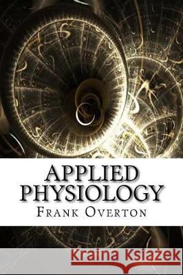 Applied Physiology Frank Overton 9781975879914 Createspace Independent Publishing Platform